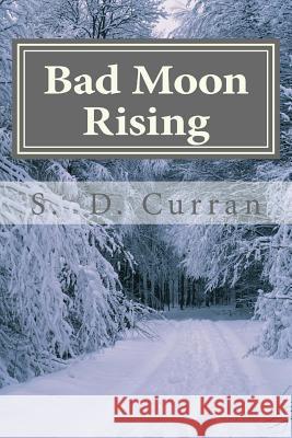 Bad Moon Rising S. D. Curran 9781499790832 Createspace