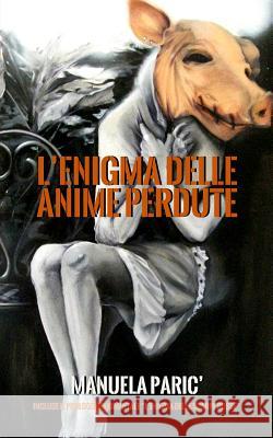 L'enigma delle anime perdute Paric, Manuela 9781499791143 Createspace Independent Publishing Platform