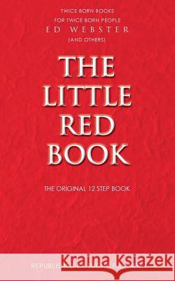 The Little Red Book: The Original 12 Step Book Ed Webster Carl Tuchy Palmieri 9781499791181