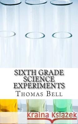 Sixth Grade Science Experiments Thomas Bell Homeschool Brew 9781499792072 Createspace
