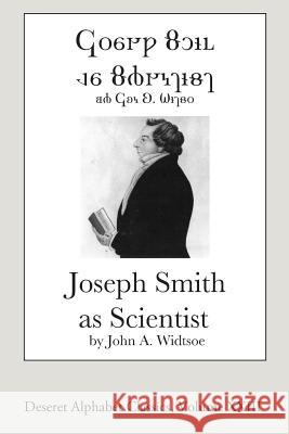 Joseph Smith as Scientist (Deseret Alphabet Edition) John a. Widtsoe 9781499792270 Createspace