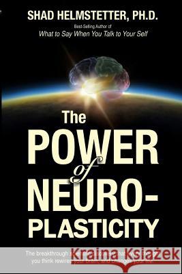 The Power of Neuroplasticity Shad Helmstette 9781499794601 Createspace