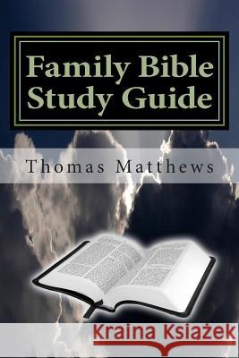 Family Bible Study Guide Thomas Matthews 9781499797244