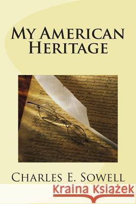 My American Heritage Charles E. Sowell 9781499797275 Createspace