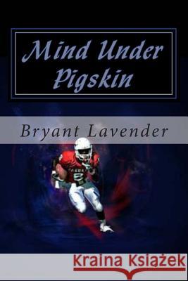 Mind Under Pigskin Bryant Lavender 9781499797466