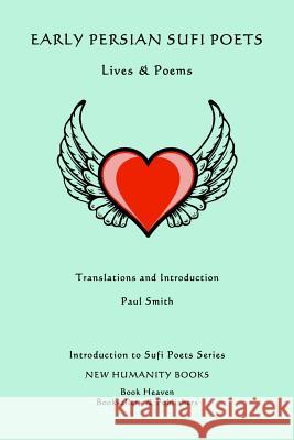 Early Persian Sufi Poets: Lives & Poems Paul Smith 9781499797862 Createspace