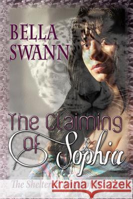 The Claiming of Sophia, the Sheltered Angel of Wisdom Bella Swann 9781499798166 Createspace