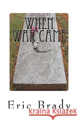 When war came Brady, Eric 9781499798203