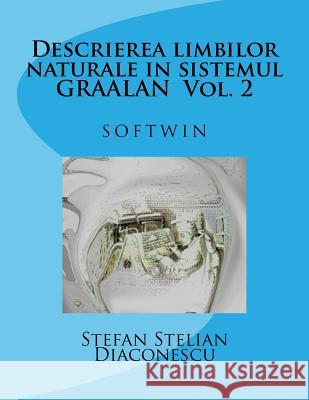 Descrierea Limbilor Naturale in Sistemul Graalan Vol. 2: Softwin Stefan Stelian Diaconescu 9781499798692 Createspace Independent Publishing Platform