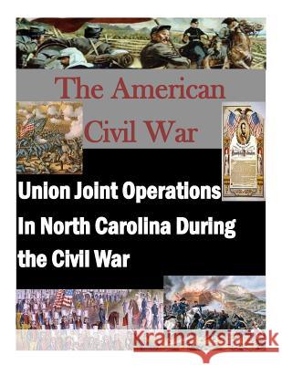 Union Joint Operations In North Carolina During the Civil War Air War College 9781499799064 Createspace