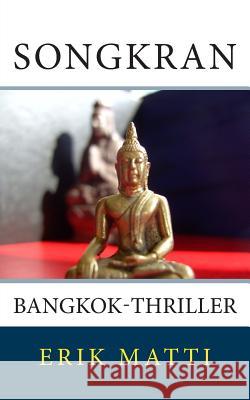 Songkran: Bangkok-Thriller Erik Matti 9781499799125 Createspace