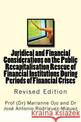 Juridical and Financial Considerations on the Public Recapitalisation Rescue of Financial Institutions During Periods of Financial Crises: Revised Edi Prof Marianne Ojo Dr Jose Antonio Rodriguez-Miguez 9781499799675 Createspace