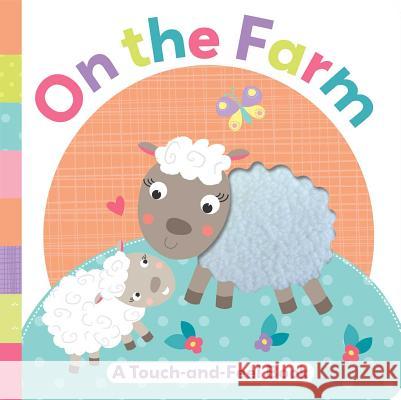 On the Farm: A Touch-And-Feel Book Little Bee Books 9781499800142 