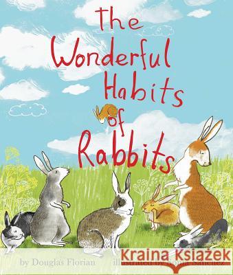 The Wonderful Habits of Rabbits Douglas Florian Sonia Sanchez 9781499801040 Little Bee Books