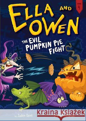 Ella and Owen 4: The Evil Pumpkin Pie Fight! Jaden Kent 9781499803716