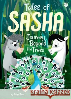 Tales of Sasha 2: Journey Beyond the Trees Alexa Pearl Paco Sordo 9781499803921
