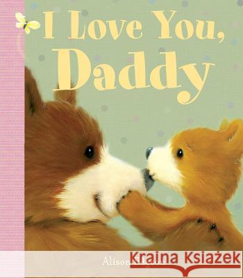 I Love You, Daddy Alison Edgson 9781499804317 Little Bee Books