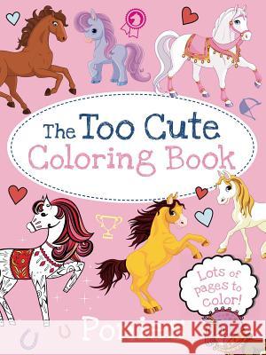 The Too Cute Coloring Book: Ponies Little Bee Books 9781499804676 Little Bee Books