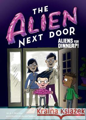 The Alien Next Door 2: Aliens for Dinner?! A. I. Newton Anjan Sarkar 9781499805611 Little Bee Books