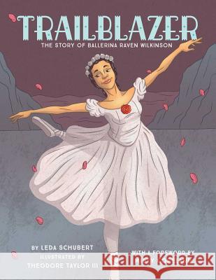 Trailblazer: The Story of Ballerina Raven Wilkinson Leda Schubert Theodore Taylo 9781499805925 Little Bee Books