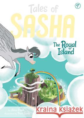 Tales of Sasha 7: The Royal Island Alexa Pearl Paco Sordo 9781499806021 Little Bee Books