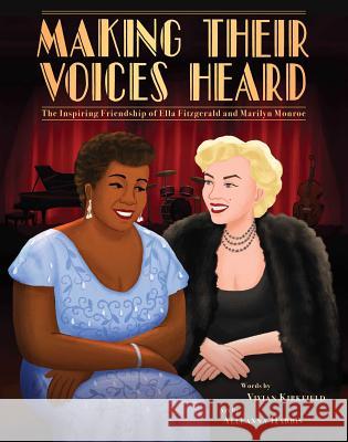 Making Their Voices Heard: The Inspiring Friendship of Ella Fitzgerald and Marilyn Monroe Vivian Kirkfield Alleanna Harris 9781499809152 Little Bee Books