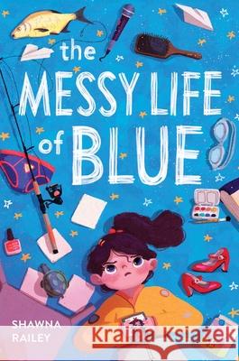 The Messy Life of Blue Railey, Shawna 9781499810257