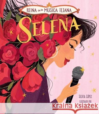 Selena, Reina de la Música Tejana López, Silvia 9781499811438 Little Bee Books