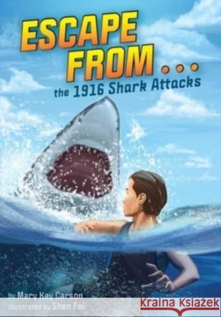 Escape from . . . the 1916 Shark Attacks Mary Kay Carson 9781499811711 Little Bee Books