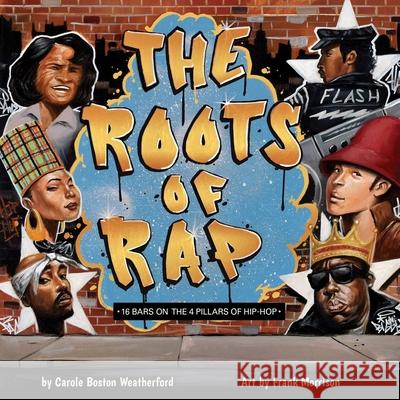 The Roots of Rap: 16 Bars on the 4 Pillars of Hip-Hop Carole Bosto Frank Morrison 9781499812046 Little Bee Books