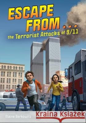 Escape from . . . the Terrorist Attacks of 9/11 Elaine Berkowitz 9781499813197 Little Bee Books