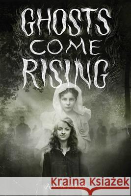 Ghosts Come Rising Adam Perry 9781499813548 Yellow Jacket