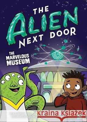The Alien Next Door 9: The Marvelous Museum A. I. Newton Alan Brown 9781499813630 Little Bee Books