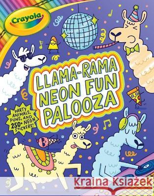 Crayola Llama-Rama Neon Fun Palooza: Coloring and Activity Book for Fans of Recording Animals You\'ve Never Herd of But Wool Love with Over 250 Sticker Buzzpop                                  Stephani Stilwell 9781499814798 Buzzpop