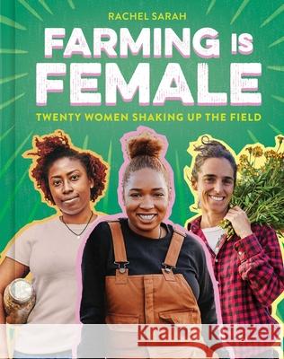 Farming Is Female: Twenty Women Shaking Up the Field Rachel Sarah 9781499815665 Yellow Jacket