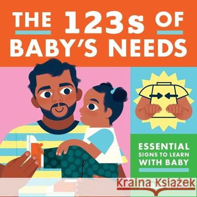 The 123s of Baby's Needs: A Sign Language Book for Babies Loris Lora Little Bee Books 9781499818949 Little Bee Books