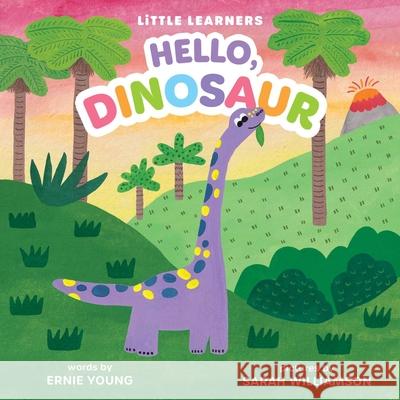 Hello, Dinosaur Ernie Young Sarah Williamson 9781499819588 Little Bee Books