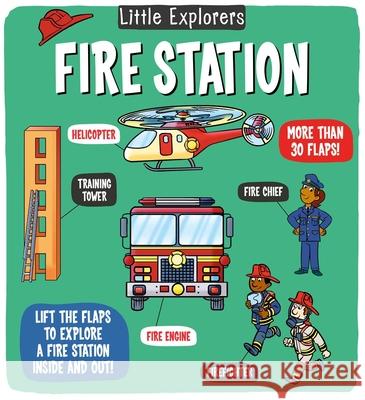 Little Explorers: Fire Station Catherine Ard 9781499819793 Little Bee Books