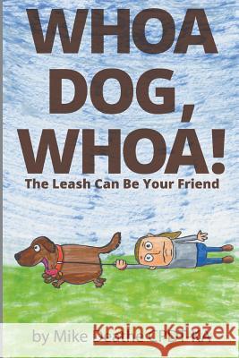 Whoa Dog, Whoa! Mike Cpdt Deathe 9781499905045 Fastpencil Publishing