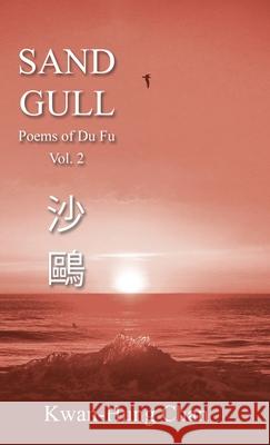 Sand Gull: Poems of Du Fu Vol. 2 Kwan Chan 9781499907254