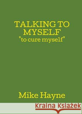 Talking to Myself Mike Hayne 9781499907490 Mike Hayne