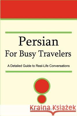 Persian for Busy Travelers: A Detailed Guide to Real-Life Conversations Reza Nazari 9781500100520 Createspace