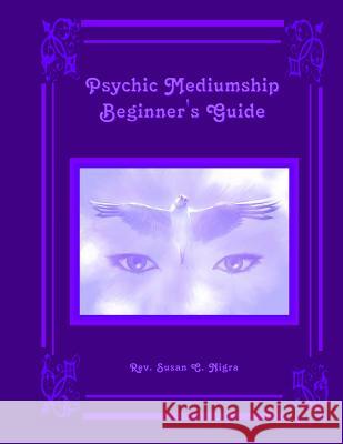 Psychic Mediumship Beginner's Guide Rev Susan C. Nigra 9781500101367 Createspace