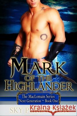 Mark of the Highlander: The MacLomain Series- Next Generation, Book 1 Sky Purington 9781500101558 Createspace Independent Publishing Platform