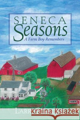 Seneca Seasons: A Farm Boy Remembers Larry Scheckel 9781500102074 Createspace
