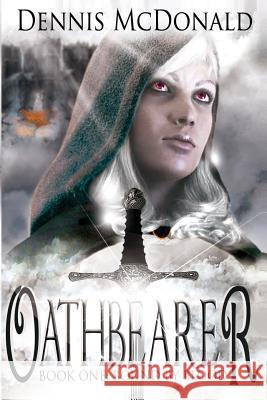 Oathbearer: Book One: Bound by Blood Dennis W. McDonald 9781500102197