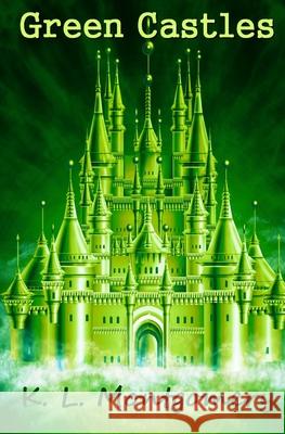 Green Castles K. L. Montgomery 9781500103163 Createspace