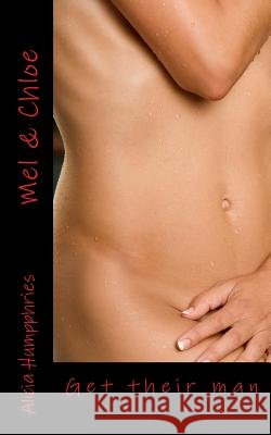 Mel & Chloe: Get their man Humpphries, Alicia 9781500103422 Createspace