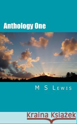 Anthology One MR M. S. Lewis 9781500104375 Createspace