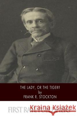 The Lady, or the Tiger? Frank R. Stockton 9781500104856